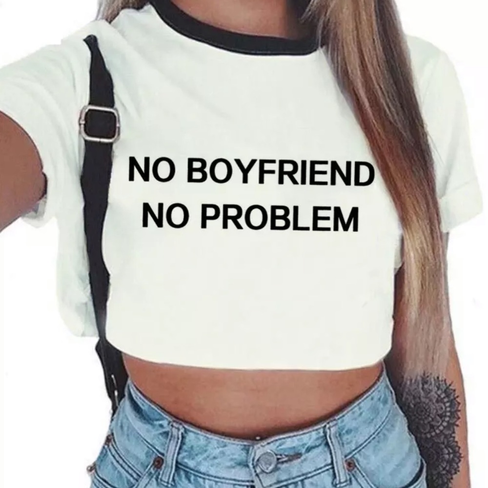 No Boyfriend No Problem Crop Tops